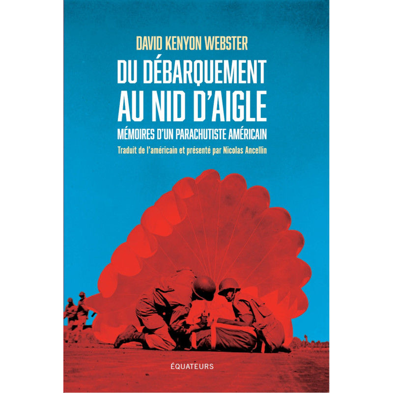 Du Débarquement au Nid d'Aigle - Mémoires d'un parachutiste américain (E/506)