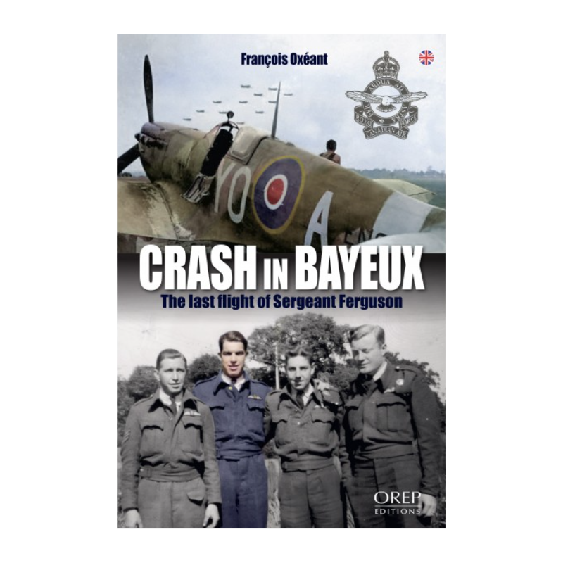 Crash in Bayeux - The Last Flight of Sergeant Ferguson (English Version)